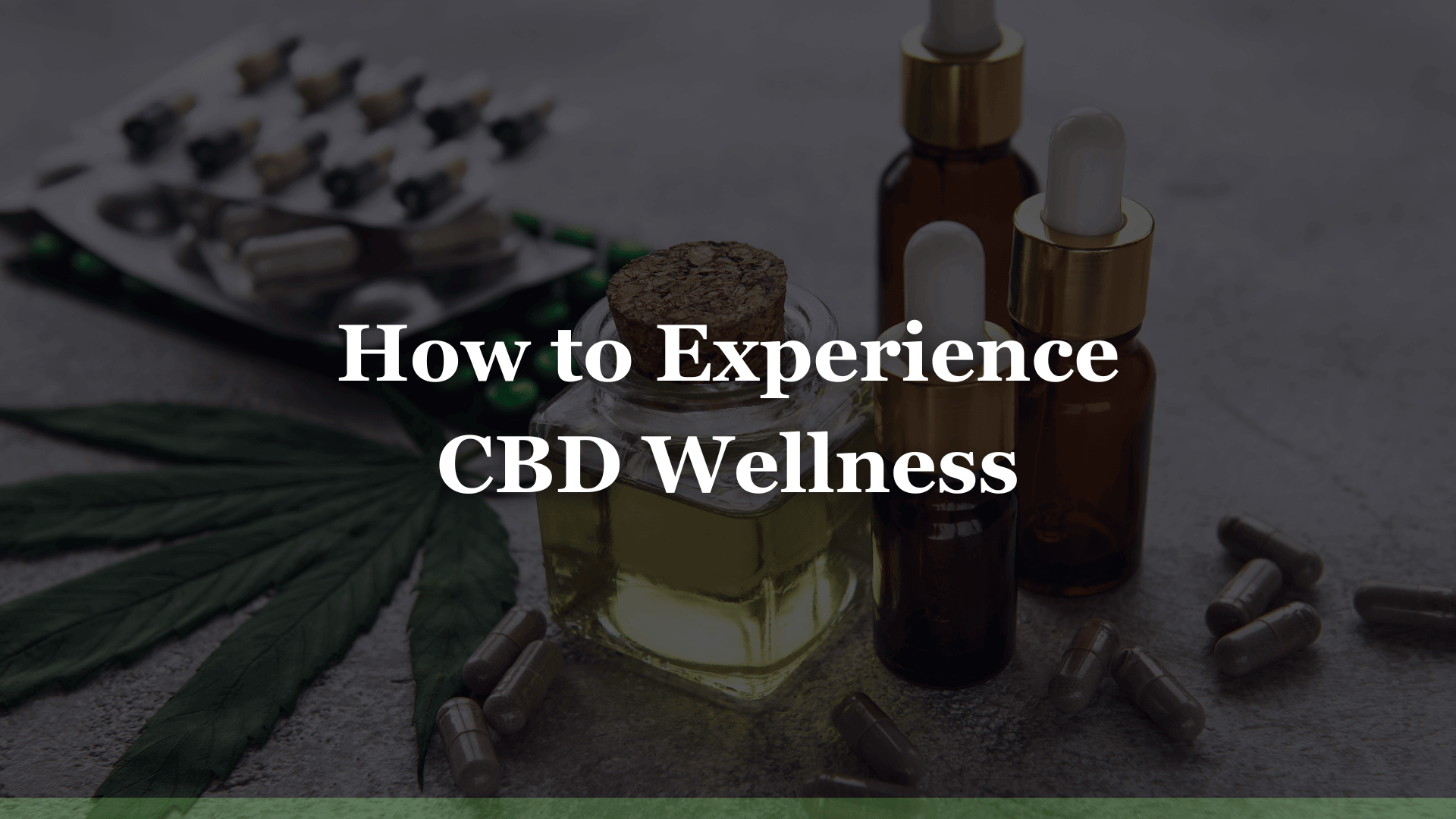 How to Experience CBD Wellness