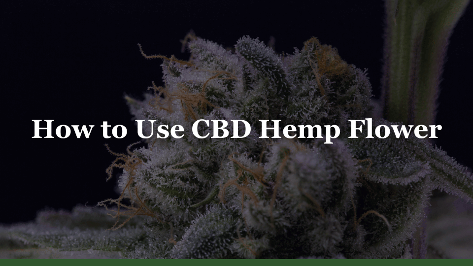 How to Use Hemp CBD Flower