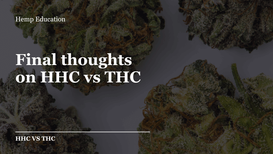 Final thoughts on HHC vs THC
